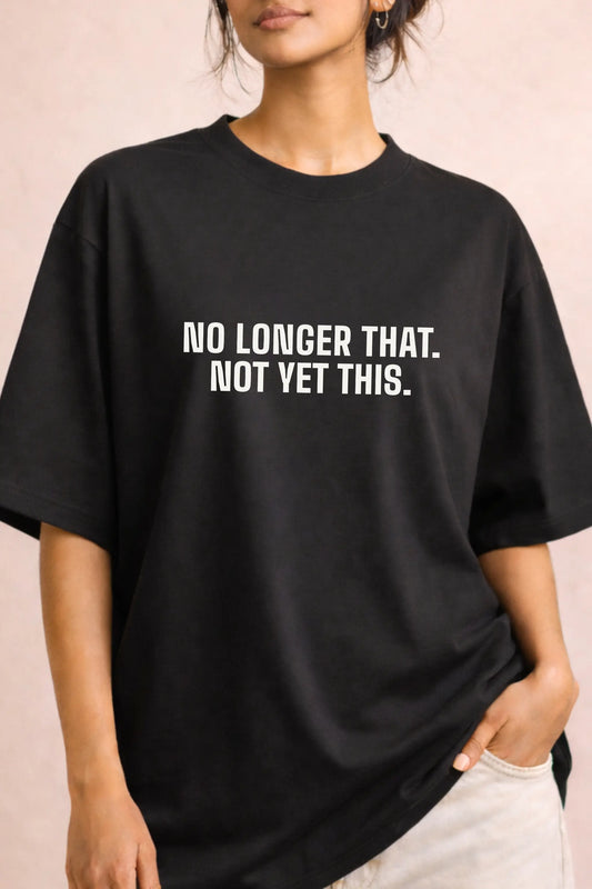 No Longer That Not Yet This β Bold Text Oversized Tee Women Closeup | JUNOSHI Unfiltered