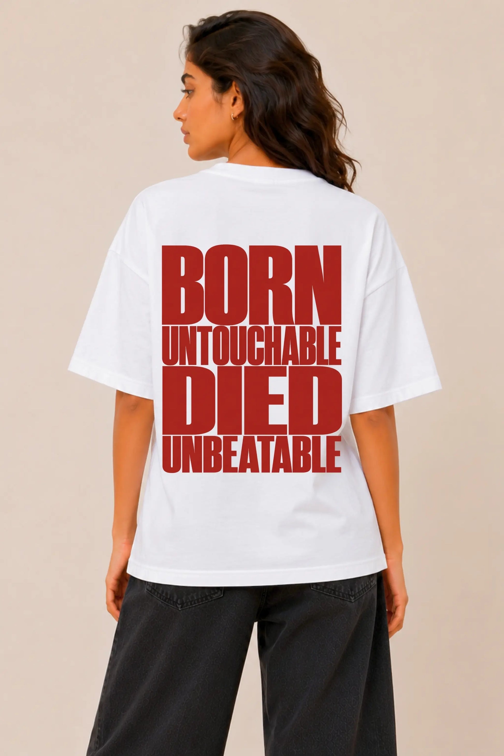 Born Untouchable Died Unbeatable — Back Print Oversized Tee