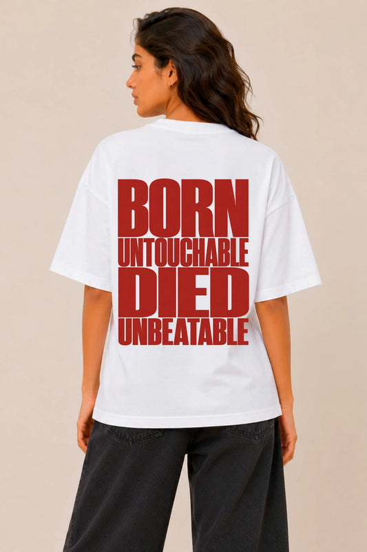 Born Untouchable Died Unbeatable — Back Print Oversized Tee