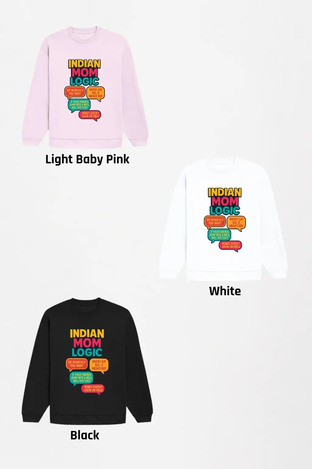 Indian Mom Logic funny quote sweatshirt in light baby pink, white and black colour options — JUNOSHI