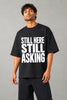 Still Here Still Asking — Oversized Tee